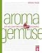 Produktbild Aroma Gemüse: Der Weg zum perfekten Geschmack