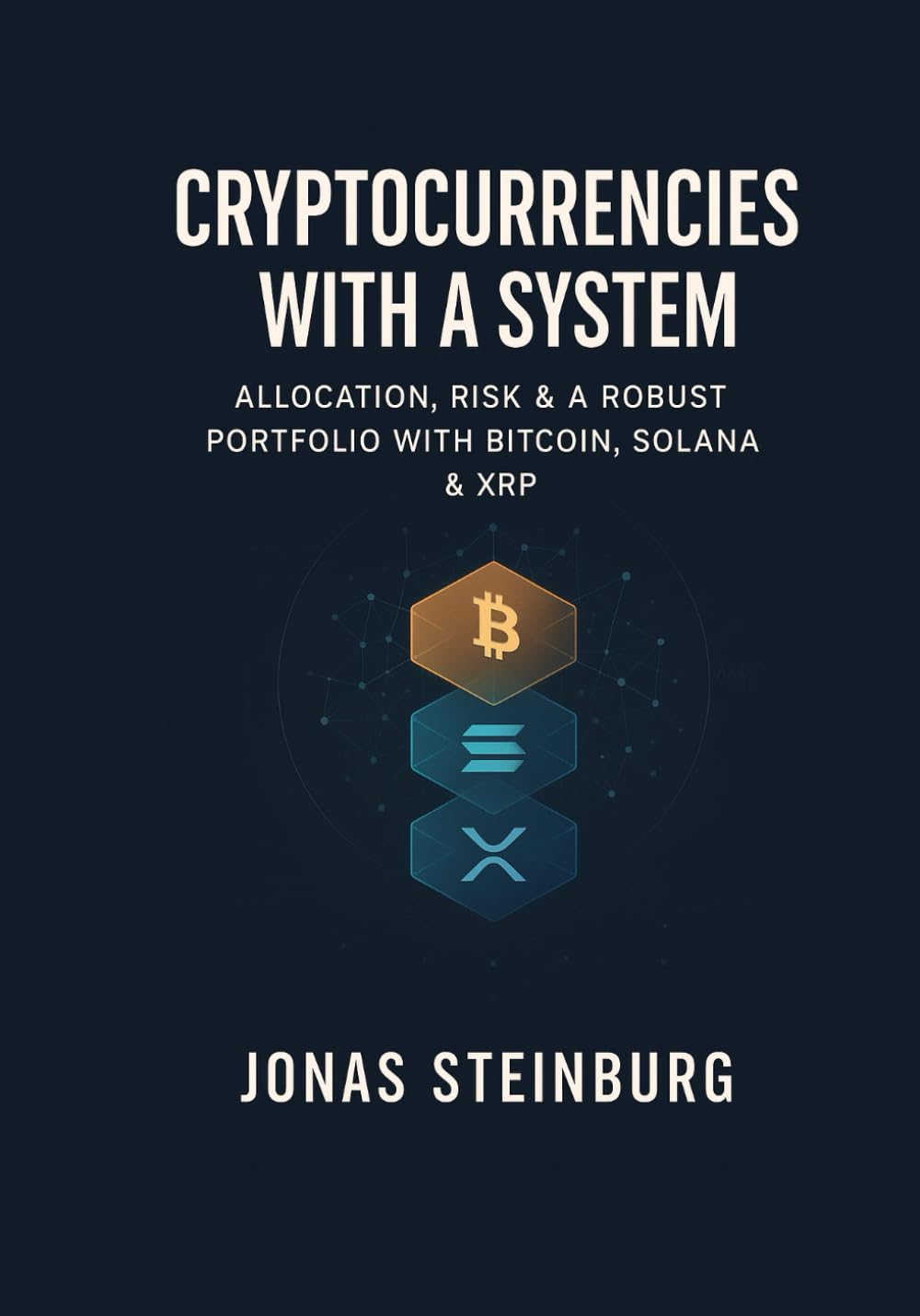 Cryptocurrencies, with a System: Allocation, Risk & a Robust Portfolio with Bitcoin, Solana & XRP