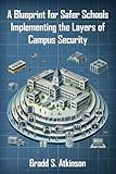 A Blueprint for Safer Schools: Implementing the Layers of Campus Security