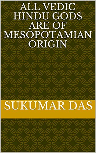 All Vedic Hindu Gods are of Mesopotamian Origin
