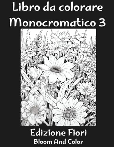 Libro da colorare Monocromatico: Fiori rilassanti da colorare con una sola sfumatura - Semplici e appaganti, per adulti e ragazz