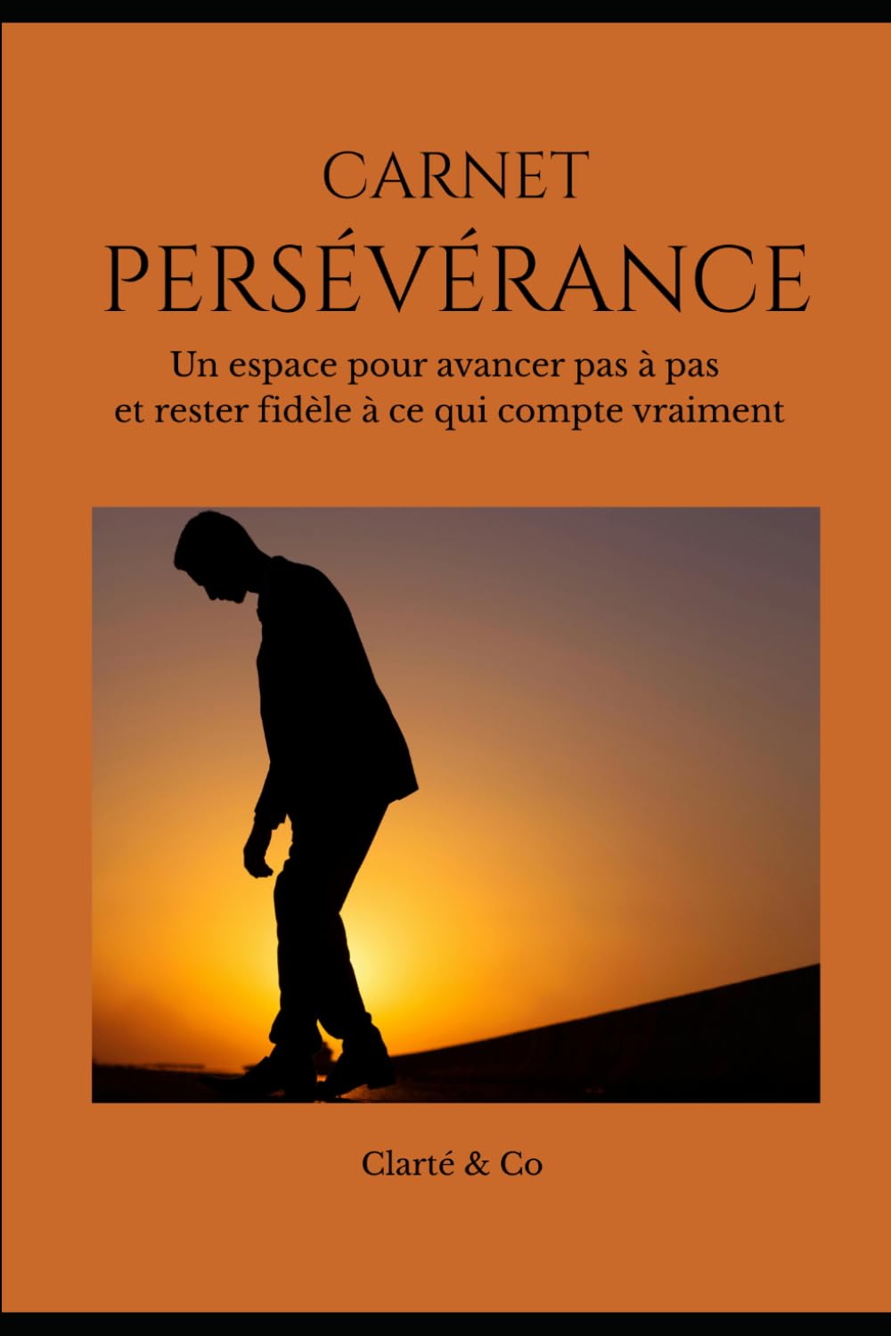 Carnet Persévérance: Un espace pour avancer pas à pas et rester fidèle à ce qui compte vraiment (Carnets Clarté & Co)