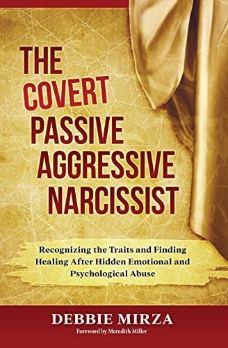 The Covert Passive Aggressive Narcissist: Recognizing the Traits and Finding Healing After Hidden Emotional and Psychological Abuse Kindle Edition