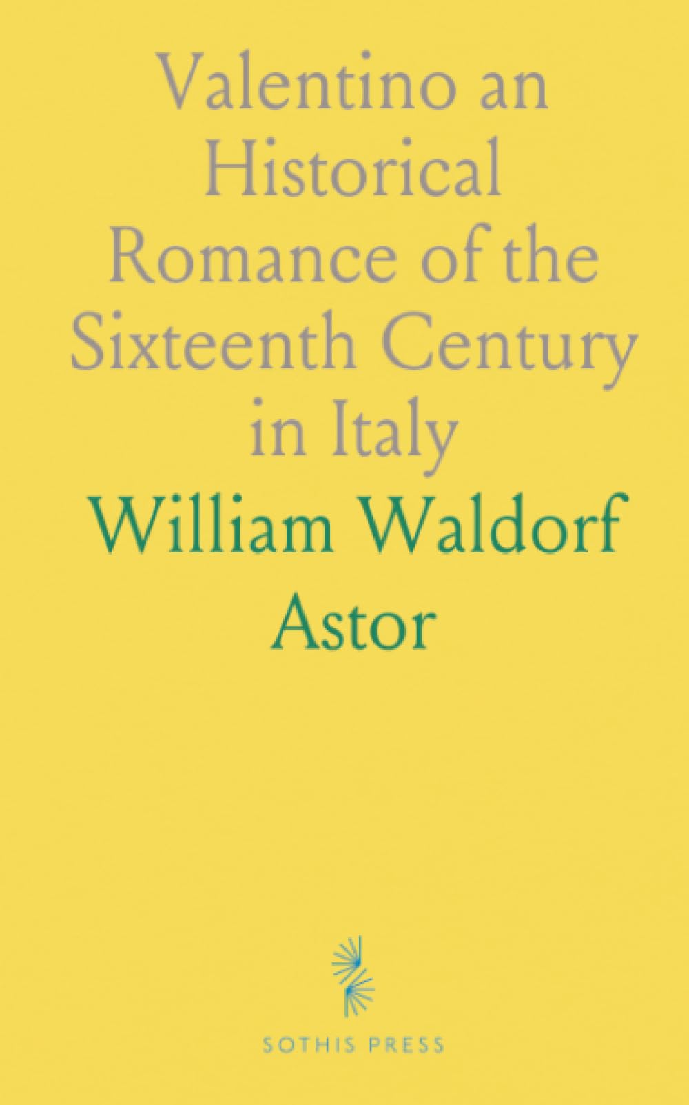 Valentino an Historical Romance of the Sixteenth Century in Italy
