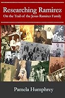 Researching Ramirez: On the Trail of the Jesus Ramirez Family 1508796297 Book Cover