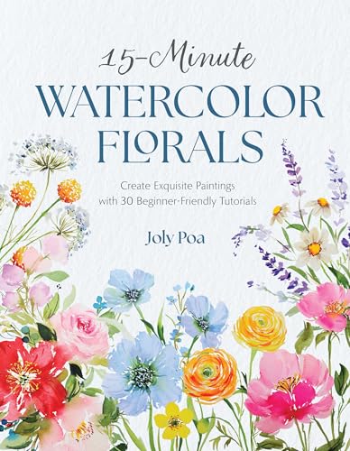 15-Minute Watercolor Florals: Create Exquisite Paintings with 30 ...