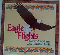 Eagle Flights: Native Americans and the Christian Faith 0687757878 Book Cover