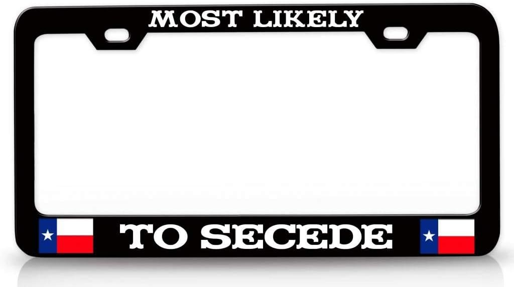 Most Likely to Secede Texas Metal Car SUV Truck License Plate Frame Bl f24
