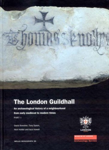 The London Guildhall: An Archaeological History of a Neighbourhood from Early Medieval to Modern Times (MoLA Monograph)