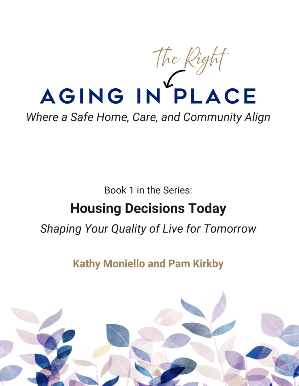 Housing and Care Decisions Today Shape Your Quality of Life Tomorrow: A Guide to Aging in Place and Answering the Question - "Should I Modify or ... Where a Safe Home, Care, and Community Align)