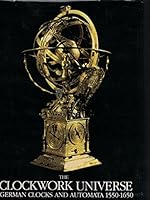Clockwork Universe: German Clocks and Automata, 1550-1650 0882021885 Book Cover