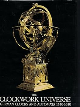 Hardcover Clockwork Universe: German Clocks and Automata, 1550-1650 Book