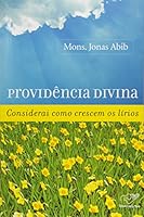 Providencia Divina: Considerai Como Crescem Os Lirios - 20º Ed. 2010 8576771942 Book Cover