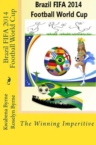 Brazil 2014 Fifa 2014 Football World Cup: The Winning Imperitive