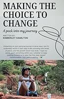 Making the Choice to Change: A peek into my journey. B0F63ZXBRG Book Cover