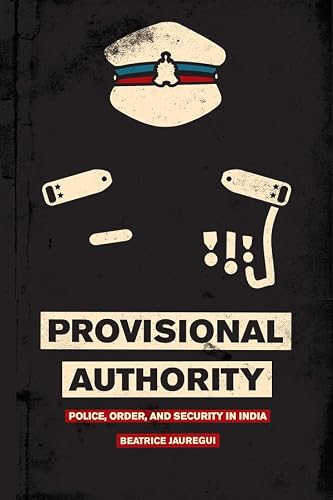 Provisional Authority: Police, Order, and Security in India