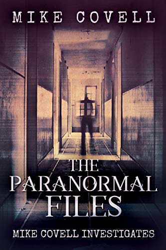 The Paranormal Files (Mike Covell Investigates Book 10) by [Mike Covell]