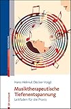 Musiktherapeutische Tiefenentspannung: Leitfaden für die Praxis