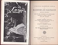 A Practical Elementary Manual of Magnetism and Electricity, Specially Arranged for the Use of Science and Engineering Students in Great Britain and the Colonies. B000L654TA Book Cover