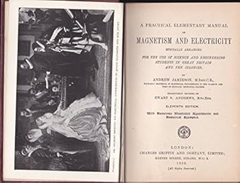 A Practical Elementary Manual of Magnetism and Electricity, Specially Arranged for the Use of Science and Engineering Students in Great Britain and the Colonies.