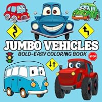 Jumbo Vehicles: Bold and Easy Coloring Fun for Little Car Lovers – Jumbo Vehicles for Kids of all Ages, Big Wheels, Bold Lines, and Tons of Fun! (Bold & Easy Coloring Books) B0F674VWR3 Book Cover