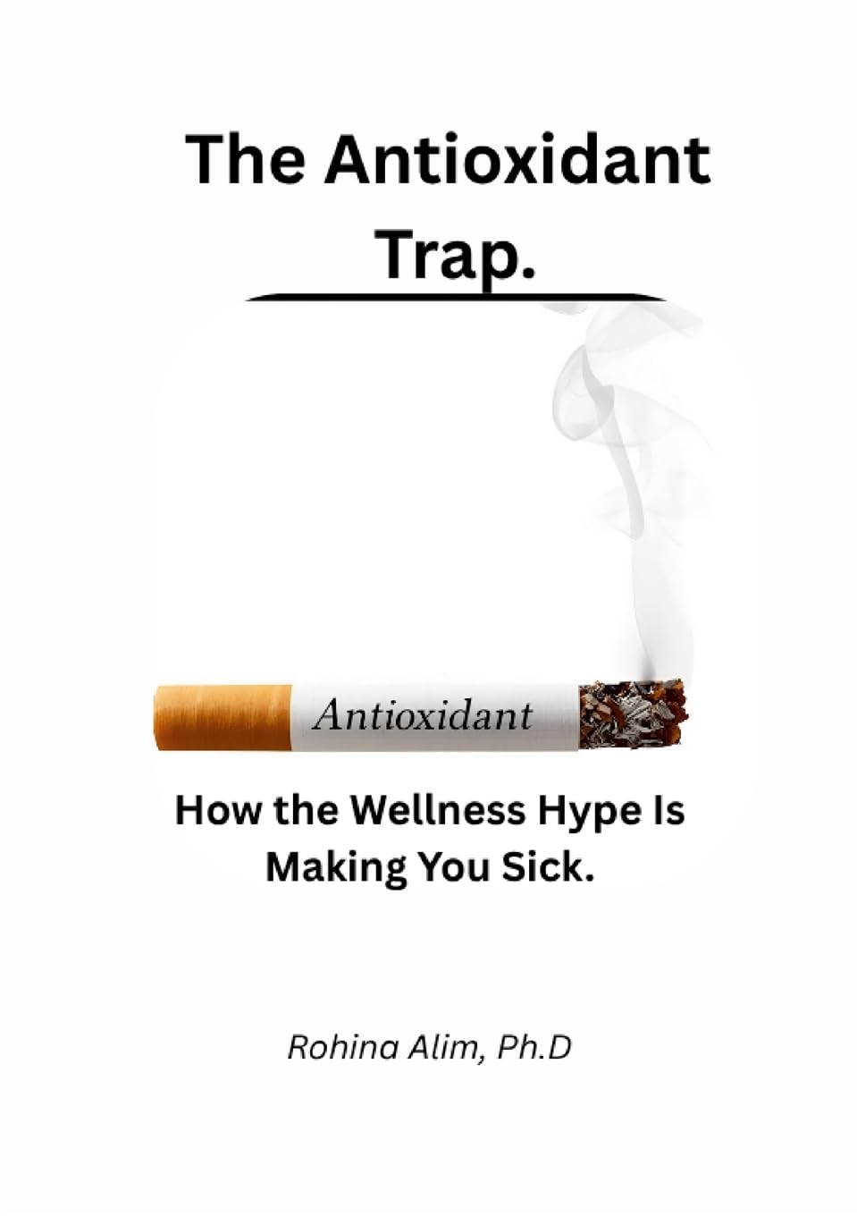 The Antioxidant Trap.: How the Wellness Hype Is Making You Sick.