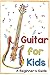 Guitar for Kids: A Beginner's Guide