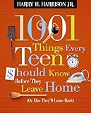 1001 Things Every Teen Should Know Before They Leave Home: (Or Else They'll Come Back)