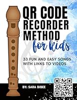 QR Code Recorder Method For Kids: 33 Fun and Easy Songs, Use With or Without QR Codes, Links to Videos for Follow-along B0CTHK4WNB Book Cover