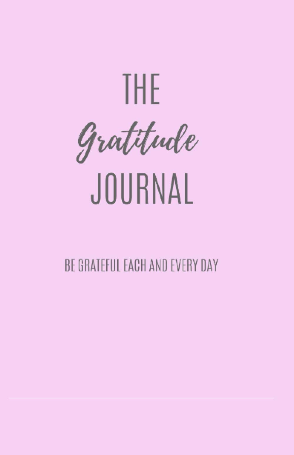 The Gratitude Journal - Be grateful each and every day: Start each day with thanks, daily prompts to help you on your journey to abundance