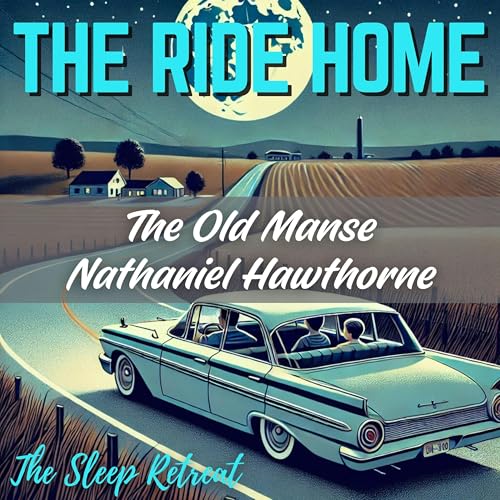 The Ride Home: The Old Manse by Nathaniel Hawthorne – Relaxing Sleep Story & Gentle Narration Podcast Por arte de portada