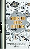 Énigmes pour Adultes Intelligents : 300 Casse-têtes, Devinettes et Suites pour Stimuler l’Esprit: Logique, Mathématiques, Devinettes et Jeux de Raisonnement pour Développer (French Edition)