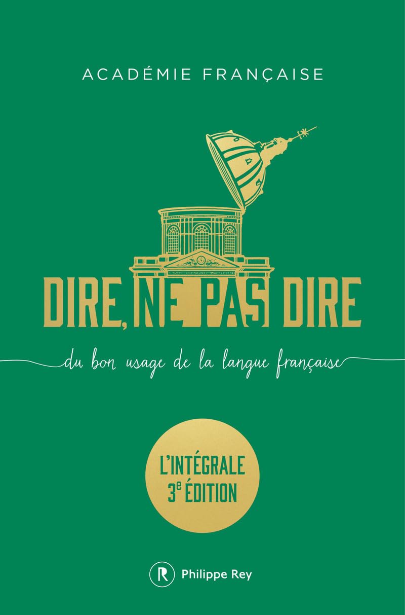 Dire, ne pas dire. L'intégrale - Du bon usage de la langue française - L'intégrale troisième édition augmentée