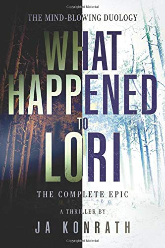 What Happened To Lori - The Complete Epic (The Konrath Dark Thriller Collective Book 9)