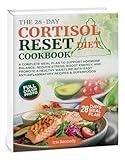 The 28-Day Cortisol Reset Diet Cookbook: A Complete Meal Plan to Support Hormone Balance, Reduce Stress, Boost Energy, and Promote a Healthy Waistline with Easy Anti-Inflammatory Recipes & Superfoods