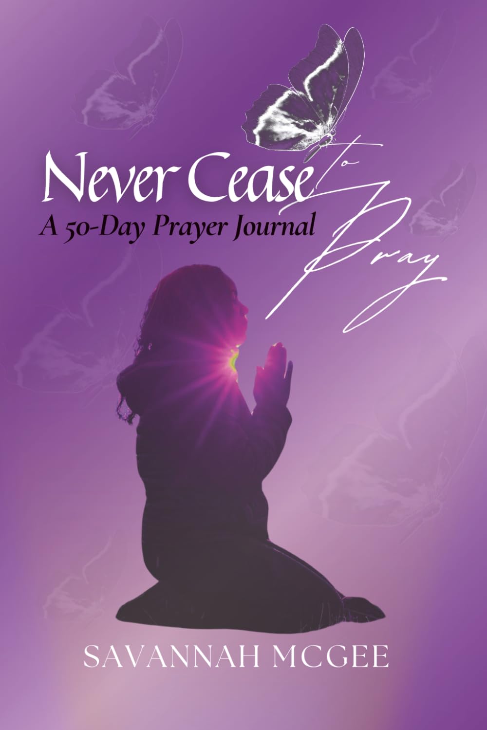 Never Cease to Pray: A 50-Day Prayer Journal