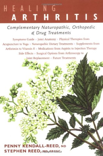 Healing Arthritis: Complementary Naturopathic, Orthopedic & Drug Treatments