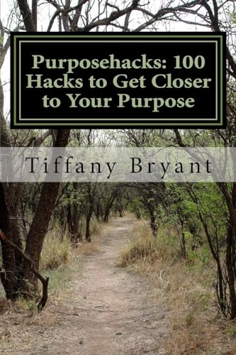 Purposehacks: 100 Hacks to Get Closer to Your Purpose
