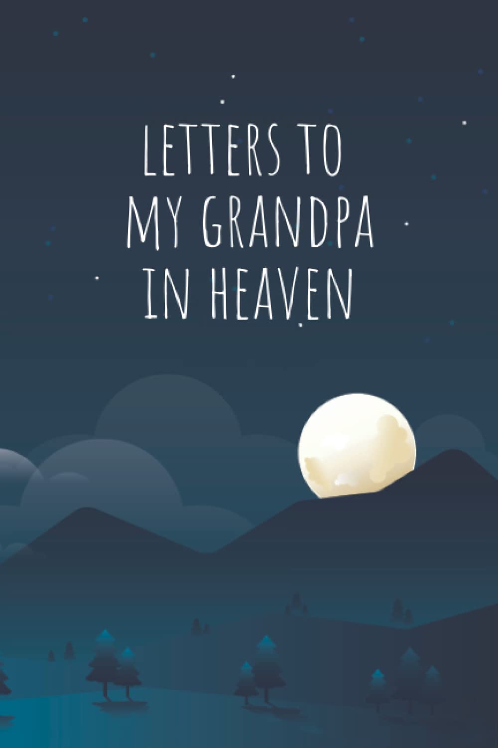 Letters to My Grandpa in Heaven Notebook: Grief and Remembrance Journal for the Loss of a Grandparent