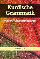 KURDISCHE GRAMMATIK: Kurmancî Nachschlagewerk (German Edition) 170153410X Book Cover