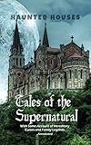 Haunted Houses: Tales of the Supernatural, : With Some Account of Hereditary Curses and Family Legends. Annotated