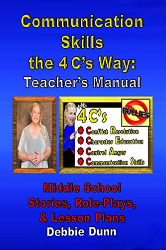 Communication Skills The 4 C S Way Teacher S Manual Middle School Stories Role Plays Lesson Plans Anti Bullying The 4 C S Way Kindle Edition By Dunn Debbie Children Kindle Ebooks Amazon Com