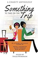 Something To Take On The Trip: A Charity Anthology 1497469015 Book Cover