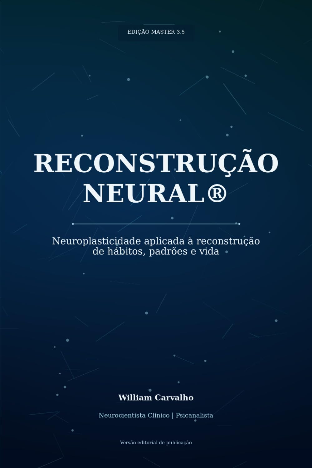 RECONSTRUÇÃO NEURAL: Neuroplasticidade aplicada à reconstrução de hábitos, padrões e vida