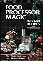Food Processor Magic: 622 Recipes, and Basic Techniques 0803823215 Book Cover