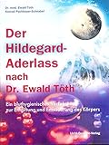  Der Hildegard-Aderlass nach Dr. Ewald Töth: Ein bluthygienisches Verfahren zur Entgiftung und Entsäuerung des Körpers