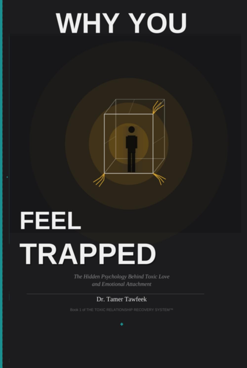 WHY YOU FEEL TRAPPED: The Hidden Psychology Behind Toxic Love, Emotional Attachment, and Why You Can’t Let Go (The Toxic Relationship Recovery System™)