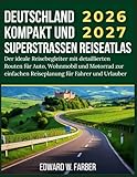 Deutschland Kompakt und Superstraßen Reiseatlas 2026/2027: Der ideale Reisebegleiter mit detaillierten Routen für Auto, Wohnmobil und Motorrad zur einfachen Reiseplanung für Fahrer und Urlauber