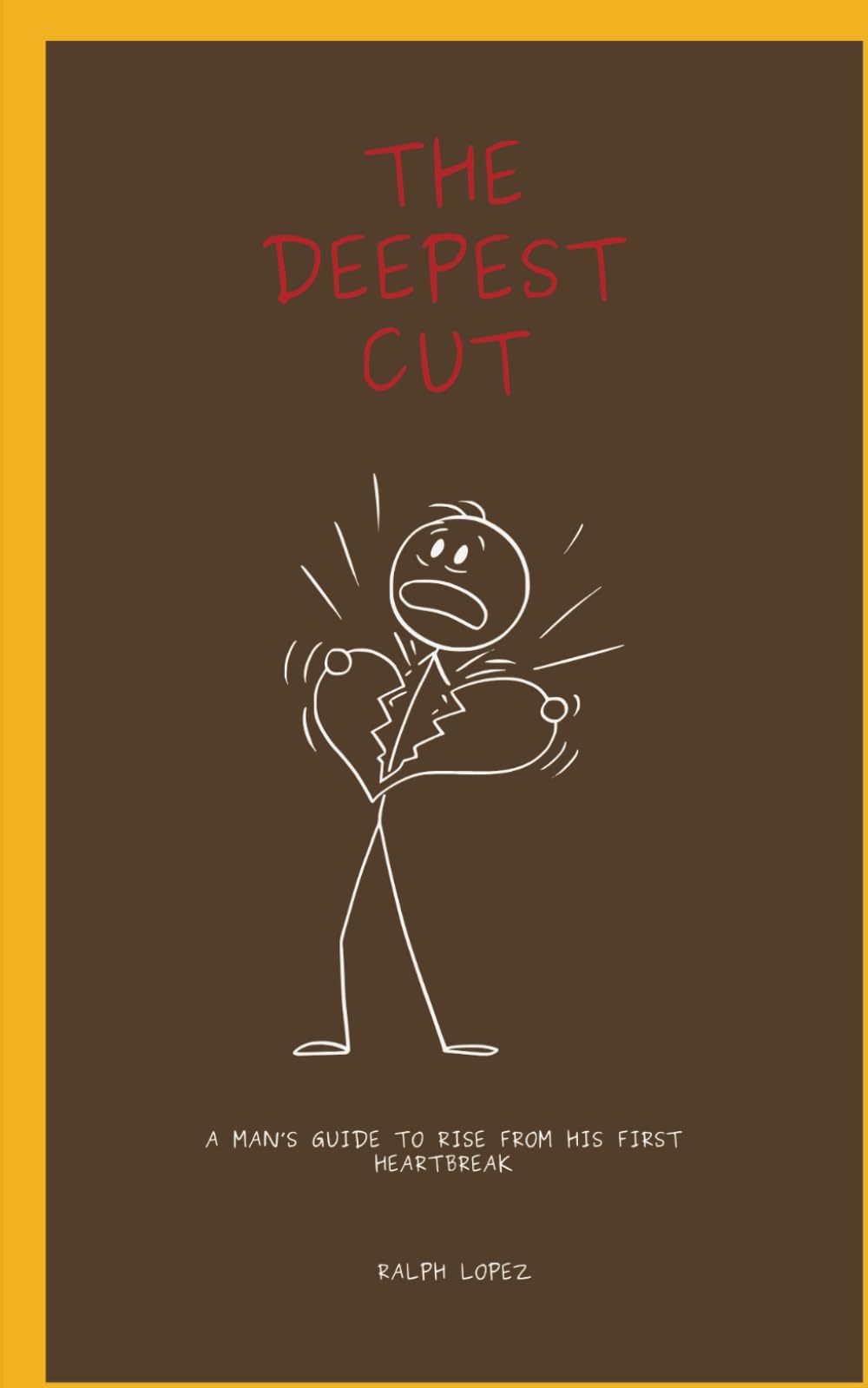The Deepest Cut: A Man's Guide To Rise From His First Heartbreak