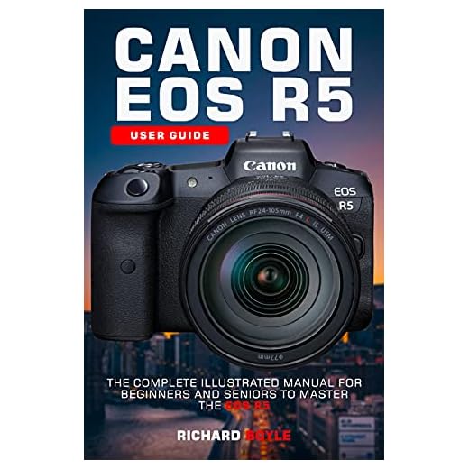 Canon EOS R5 User Guide: The Complete Illustrated Manual For Beginners and Seniors to Master the EOS R5 (English Edition)